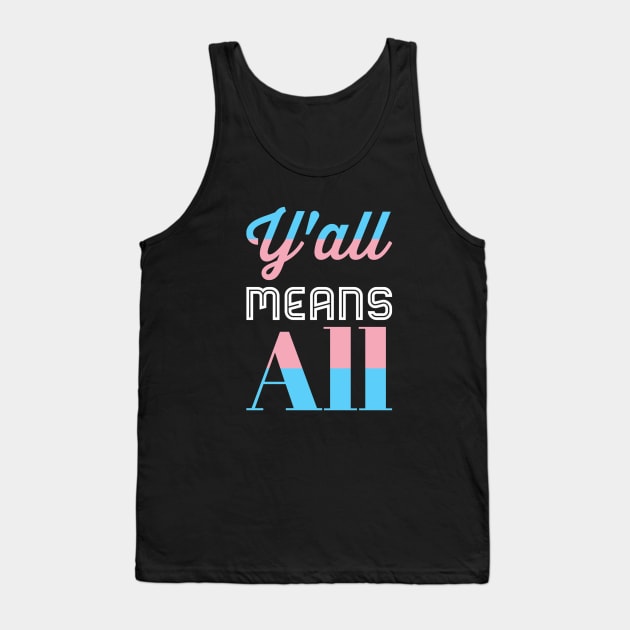 Y’all Means All Trans Pride Tank Top by BigTexFunkadelic